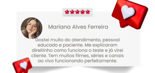 Gostei-muito-do-atendimento-pessoal-educado-e-paciente.-Me-explicaram-direitinho-como-funciona-o-teste-e-ja-virei-cliente.-Tem-muitos-filmes-series-e-canais-ao-vivo-funcionando-perfeitamente